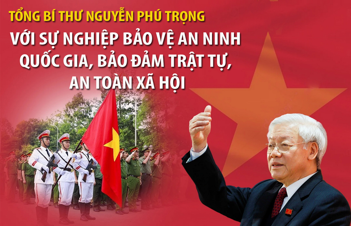 [Emagazine]. Tổng Bí thư Nguyễn Phú Trọng với sự nghiệp bảo vệ an ninh quốc gia, bảo đảm trật tự, an toàn xã hội