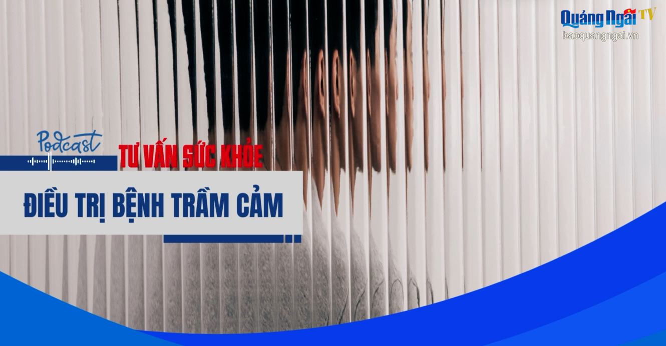 [Podcast]. Điều trị bệnh trầm cảm