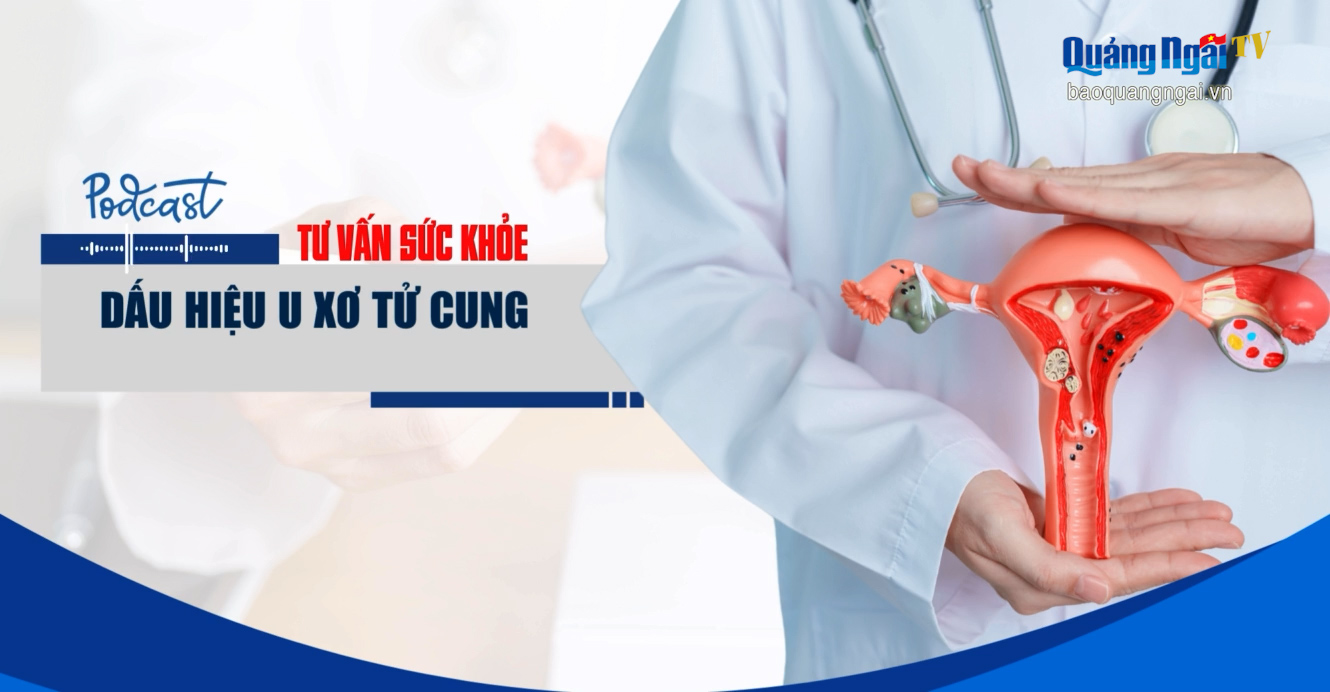 [Podcast]. Dấu hiệu u xơ tử cung