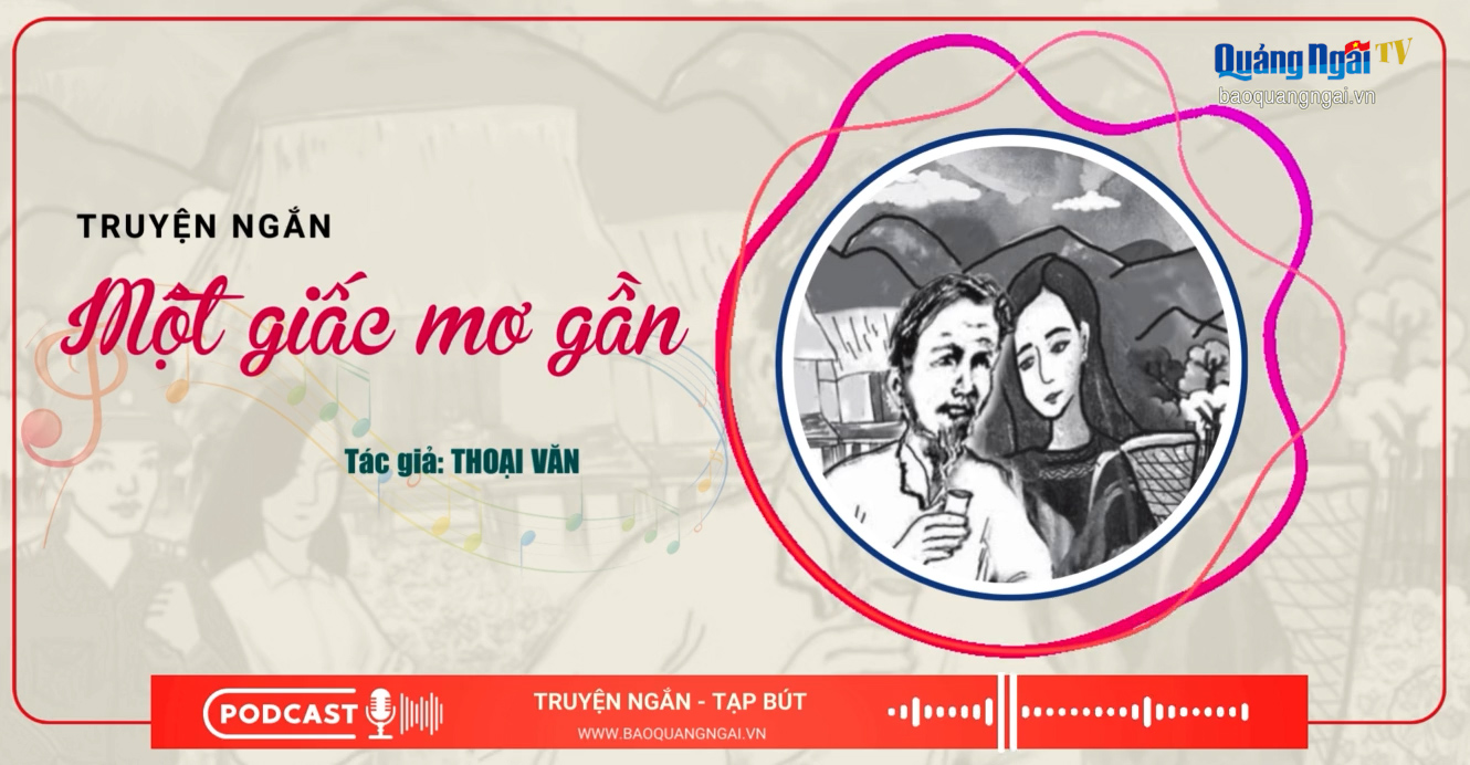 [Podcast]. Một giấc mơ gần