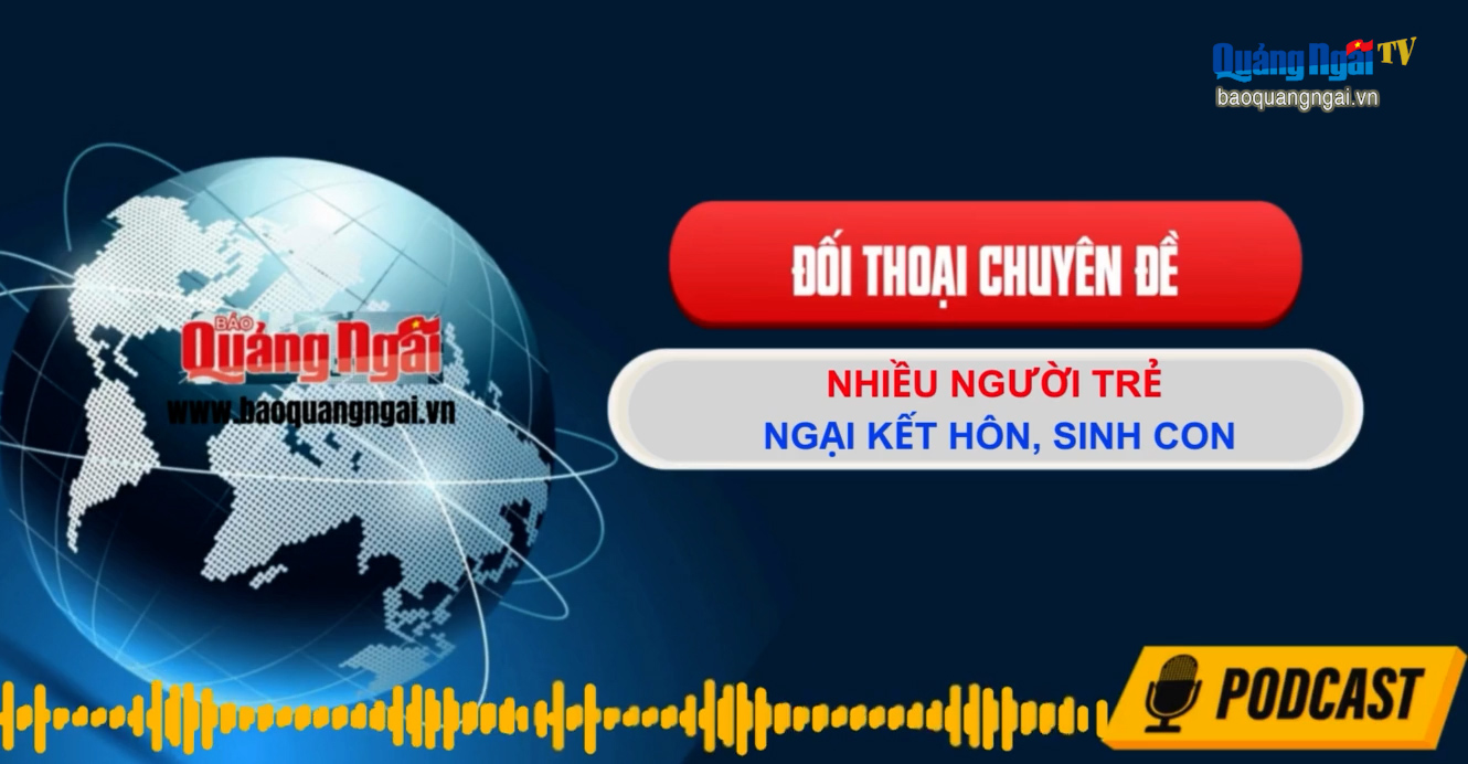 [Podcast]. Nhiều người trẻ ngại kết hôn, sinh con