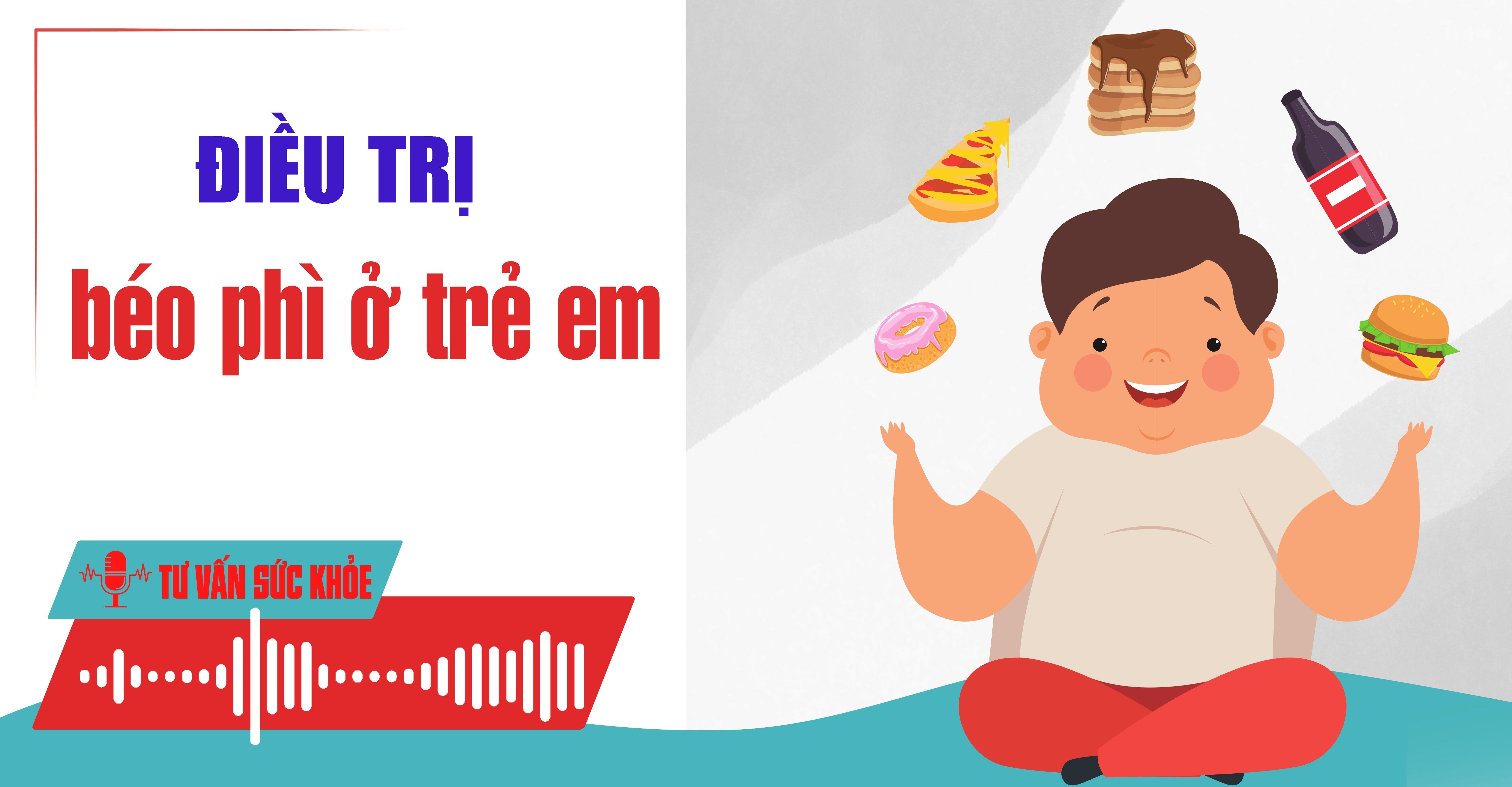 Podcast Tư vấn sức khỏe: Điều trị béo phì ở trẻ em