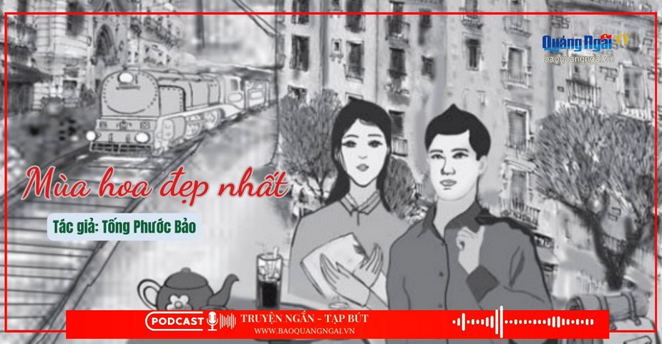 Podcast Truyện ngắn - Tạp bút: Mùa hoa đẹp nhất