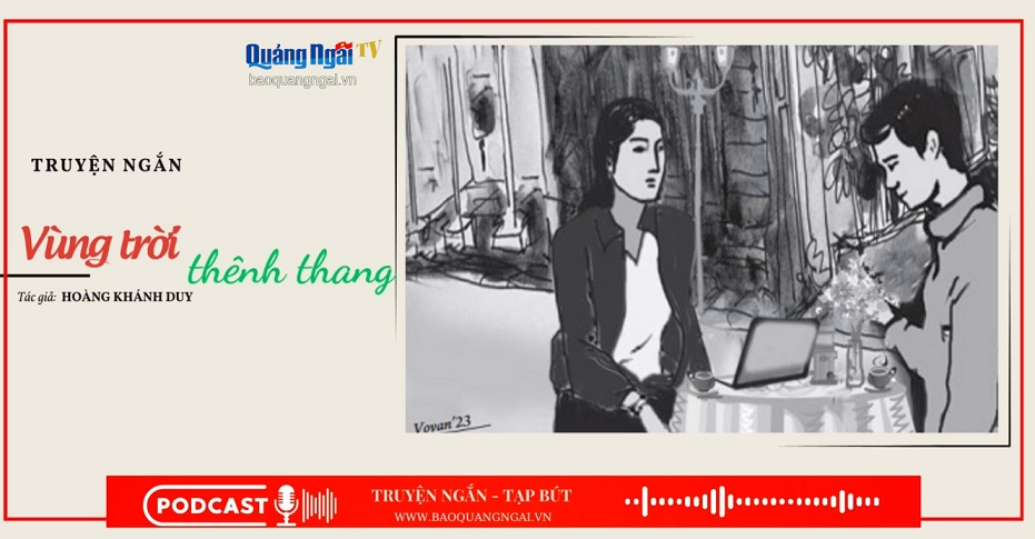 Podcast Truyện ngắn - Tạp bút: Vùng trời thênh thang