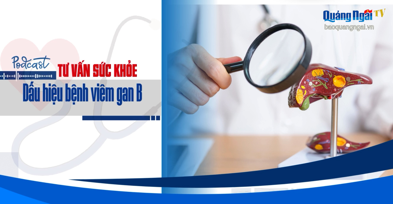 [Podcast]. Dấu hiệu bệnh viêm gan B