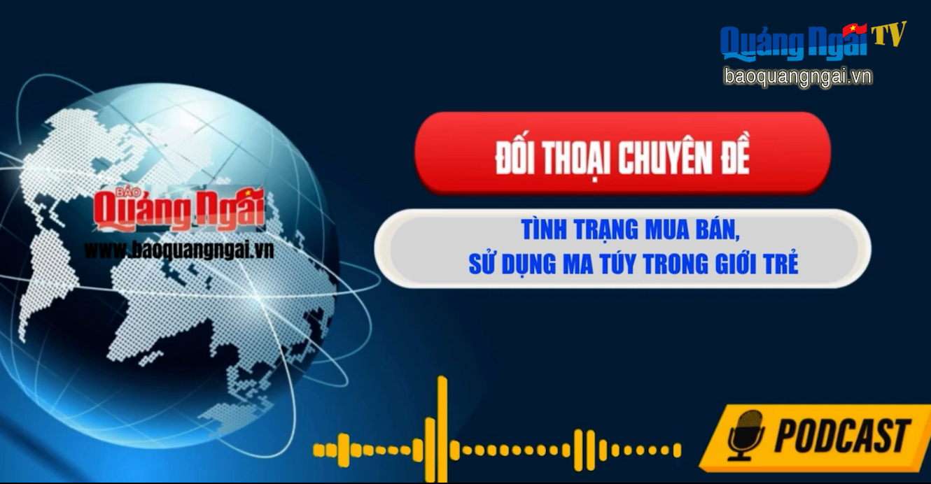 [Podcast]. Tình trạng mua bán, sử dụng ma túy trong giới trẻ