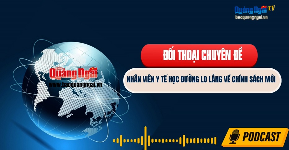 Podcast Đối thoại chuyên đề: Nhân viên y tế học đường lo lắng về chính sách mới