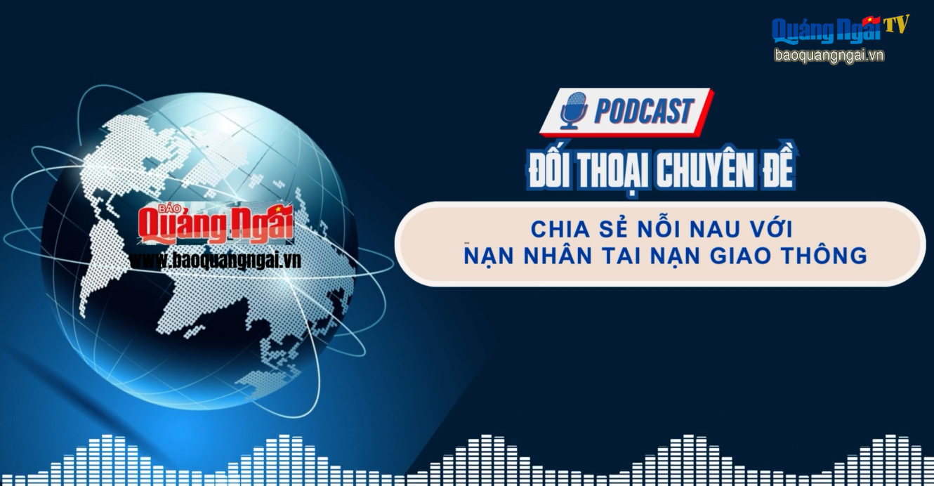 [Podcast]. Chia sẻ nỗi đau với nạn nhân tai nạn giao thông 