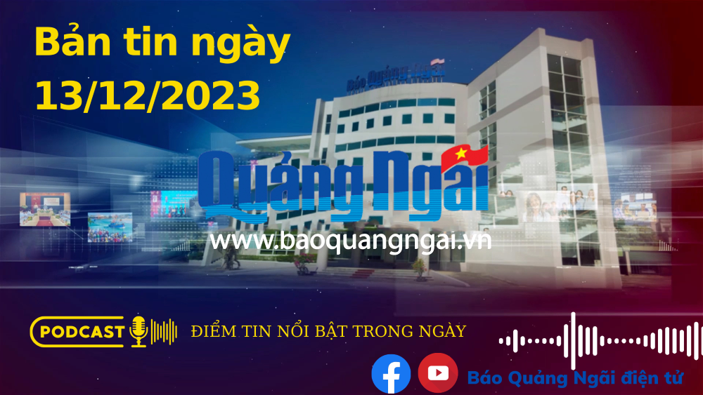 Podcast Điểm tin nổi bật: Bản tin ngày 13/12/2023