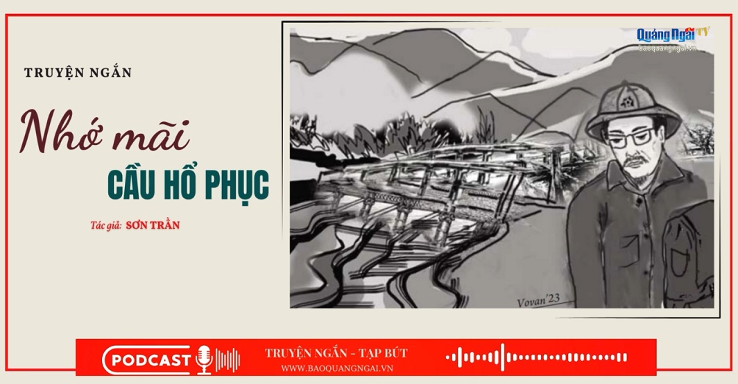 Podcast Truyện ngắn - Tạp bút: Nhớ mãi cầu Hổ Phục