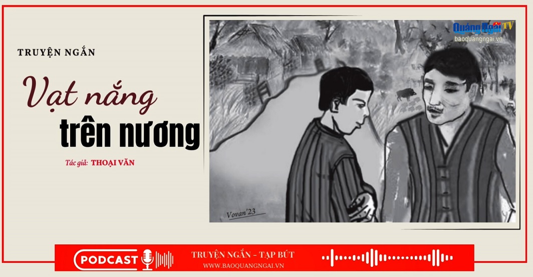 Podcast Truyện ngắn - Tạp bút: Vạt nắng trên nương