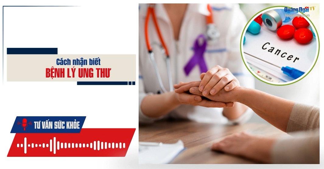Podcast Tư vấn sức khỏe: Cách nhận biết bệnh lý ung thư