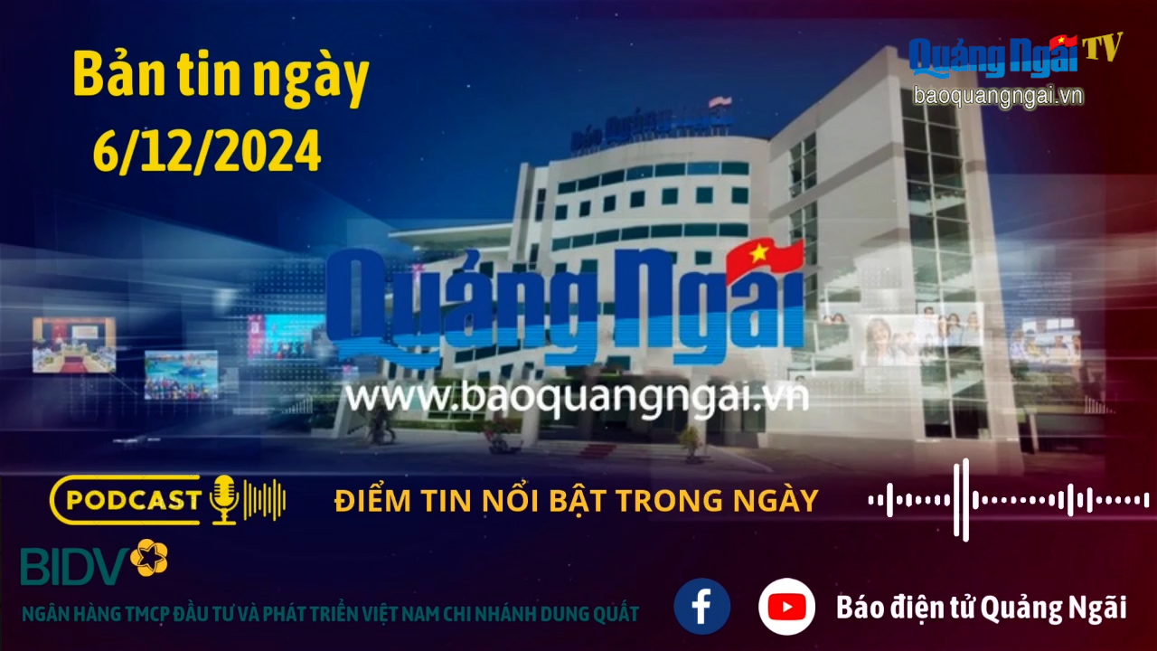 [Podcast]. Bản tin ngày 6/12/2024