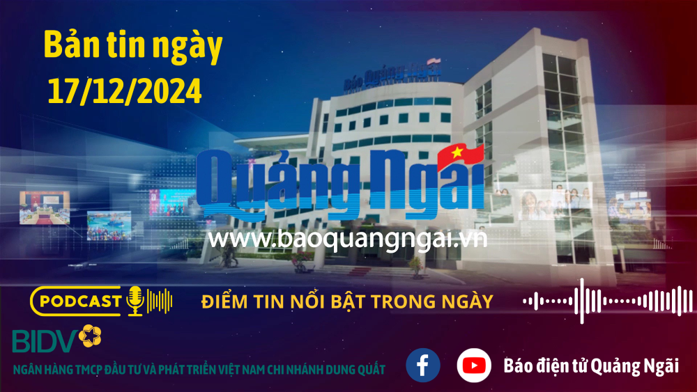[Podcast]. Bản tin ngày 17/12/2024