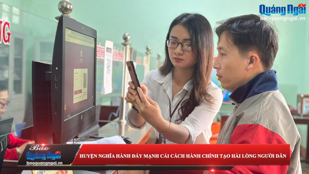 [Video]. Huyện Nghĩa Hành đẩy mạnh cải cách hành chính